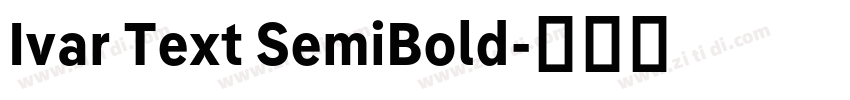 Ivar Text SemiBold字体转换 Ivar Text SemiBold字体转换